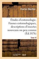 Études d'entomologie. Faunes entomologiques, descriptions d'insectes nouveaux ou peu connus.Tome VI