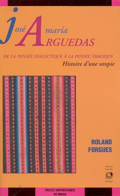 Jose maria arguedas de la pensée dialectique à la pensée tragique