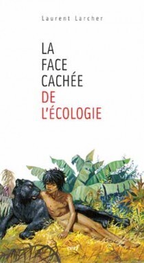 La Face Cachée De L'Écologie, Un Antihumanisme Contemporain ?