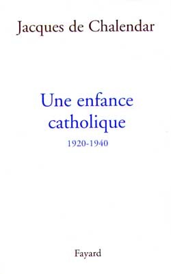 Une enfance catholique 1920-1940 - Jacques de Chalendar