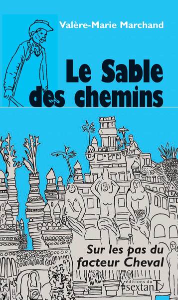 Le Sable Des Chemins - Sur Les Pas Du Facteur Cheval, Sur Les Pas Du Facteur Cheval