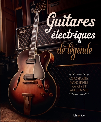 Guitares électriques de légende. Classiques, modernes, rares et anciennes