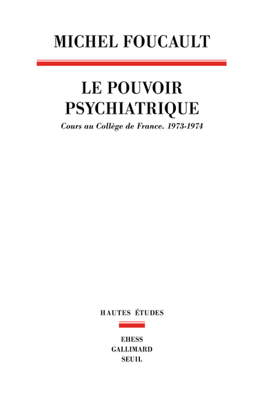 Le Pouvoir psychiatrique. Cours au Collège de France (1973-1974)