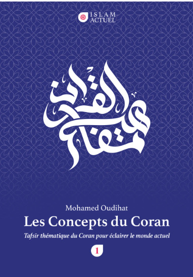 Les Concepts du Coran - Tafsir thEmatique du Coran pour Eclairer le monde actuel