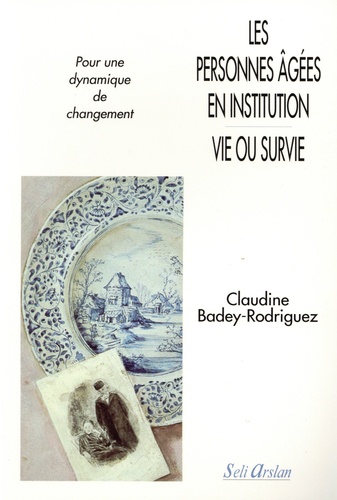 Les personnes âgées en institution - Vie ou survie