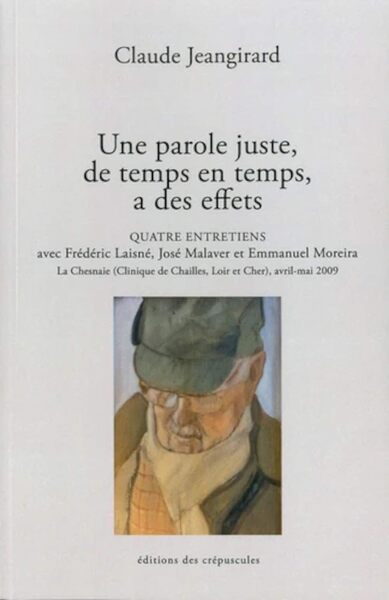 Une Parole Juste, De Temps En Temps, A Des Effets, Quatre Entretiens Avec Frédéric Laisné, José Malaver Et Emmanuel Moreira