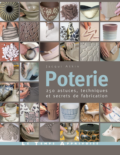 Poterie - 250 Astuces, Techniques Et Secrets De Fabrication - Jacqui Atkin