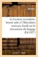 Le Lecteur secondaire, faisant suite à l'Abécédaire nouveau, fondé sur le mécanisme du langage