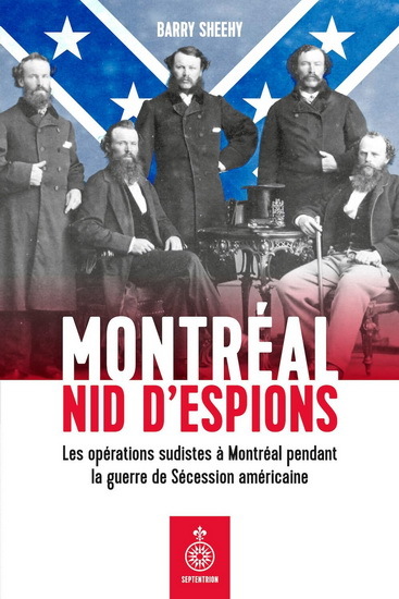 Montreal, Nid D'Espions. Les Operations Sudistes A Montreal