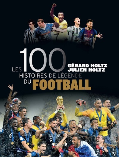 Les 100 Histoires De Légende Du Football - Julien Holtz, Gérard Holtz