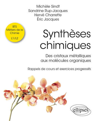 Synthèses Chimiques, Des Cristaux Métalliques Aux Molécules Organiques - Rappels De Cours Et Exercices Progressifs