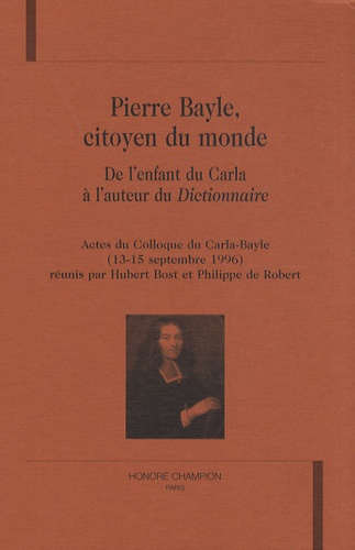 Pierre Bayle, citoyen du monde. De l'enfant du Carla à l'auteur du Dictionnaire