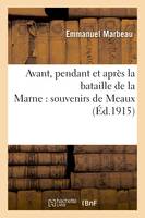 Avant, pendant et après la bataille de la Marne : souvenirs de Meaux