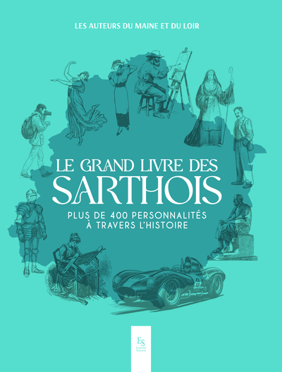 Le Grand Livre Des Sarthois - Plus De 400 Personnalités A Travers L'Histoire