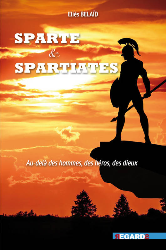 Sparte Et Spartiates, Au-Delà Des Hommes, Des Héros, Des Dieux