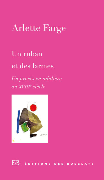 Un Ruban Et Des Larmes, Un Procès En Adultère Au Xviiiᵉsiècle