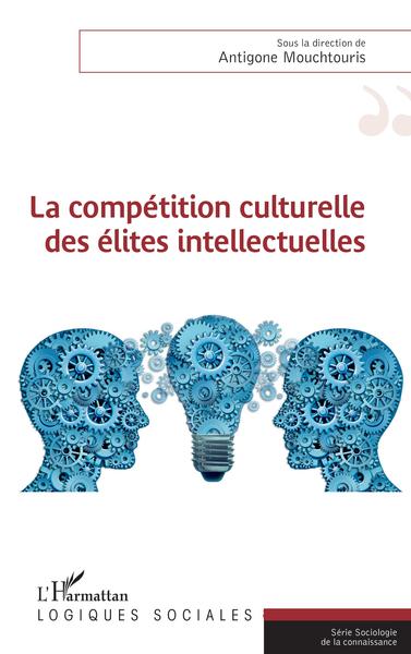 La compétition culturelle des élites intellectuelles - Antigone Mouchtouris