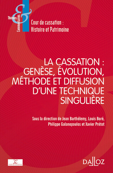 La cassation : genèse, évolution, méthode et diffusion d'une technique singulière - Cour de Cassation