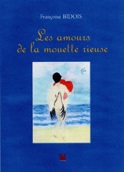 Les amours de la mouette rieuse - Françoise BIDOIS