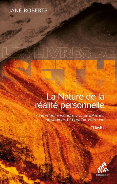 La nature de la réalité personnelle - Comment résoudre vos problèmes quotidiens et enrichir votre vie Volume 1