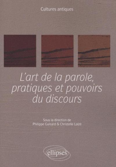 L'Art De La Parole, Pratiques Et Pouvoirs Du Discours