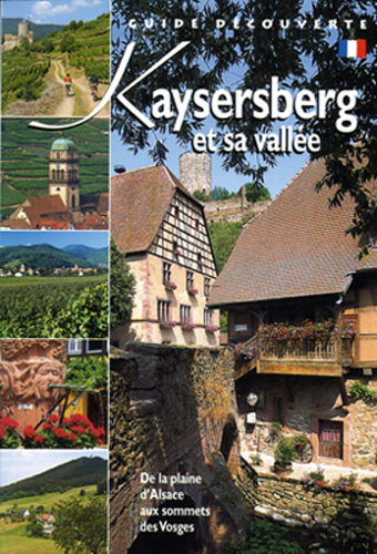 Kaysersberg Et Sa Vallée. De La Plaine D'Alsace Aux Sommets Des Vosges, De La Plaine D'Alsace Aux Sommets Des Vosges