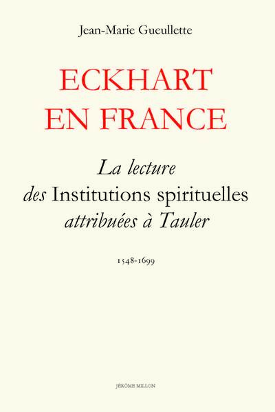 Eckhart en France / la lecture des Institutions spirituelles attribuées à Tauler : 1548-1699