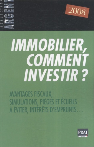 Immobilier, comment investir ? / avantages fiscaux, simulations, pièges et écueils à éviter, intérêt