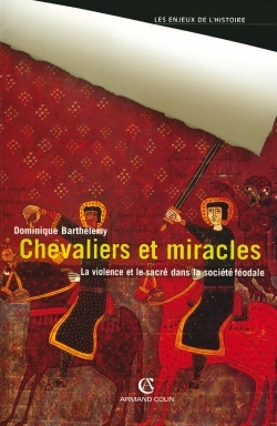 Chevaliers Et Miracles, La Violence Et Le Sacré Dans La Société Féodale