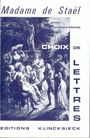 Mme de Staël, ses amis, ses correspondants