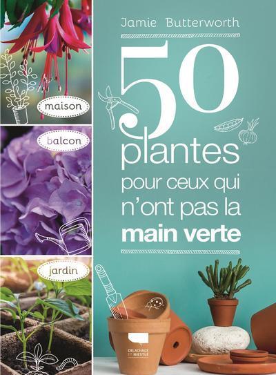 50 plantes pour ceux qui n ont pas la main verte - Jamie Butterworth