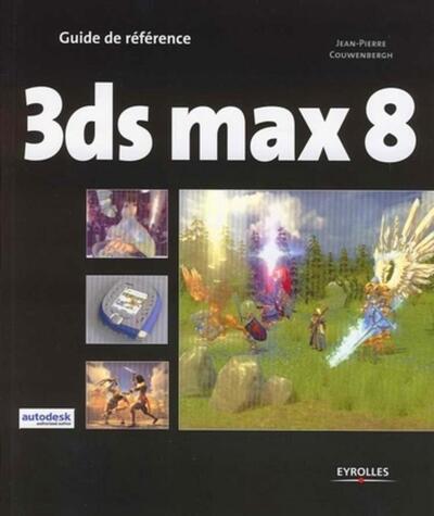 3ds Max 8, Guide De Référence - Jean-Pierre Couwenbergh