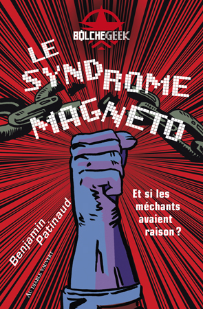 Le Syndrome Magneto, Et Si Les Méchants Avaient Raison ? - Benjamin Patinaud