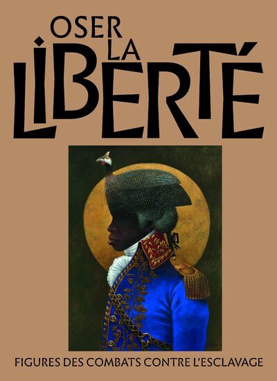 Oser la liberté - Figures des combats contre l'esclavage - Jean-Marie Théodat