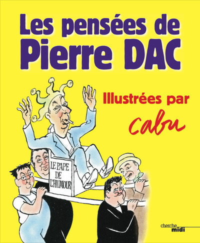 Les Pensées De Pierre Dac - Illustrées Par Cabu - Pierre Dac