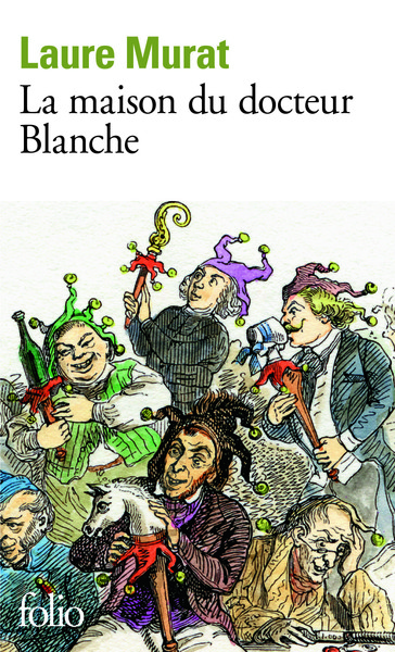 La Maison Du Docteur Blanche, Histoire D'Un Asile Et De Ses Pensionnaires, De Nerval À Maupassant