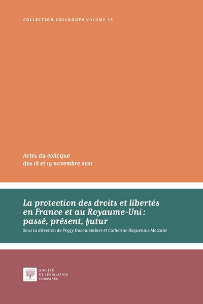 La protection des droits et libertés en France et au Royaume-Uni : passé, présent, futur - Peggy Ducoulombier