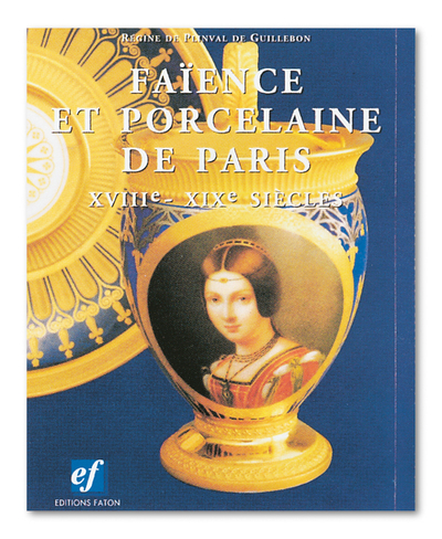 Faïence et porcelaine de Paris - Régine de Plinval de Guillebon