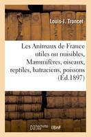 Les Animaux de France utiles ou nuisibles. Vertébrés : Mammifères, oiseaux, reptiles,