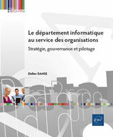 Le département informatique au service des organisations - Stratégie, gouvernance et pilotage - Didier DANSE