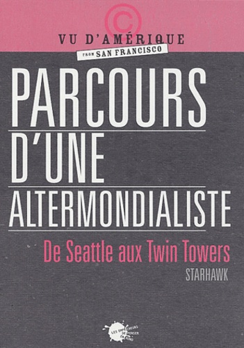 Parcours d'une altermondialiste. De Seattle aux Twin Towers