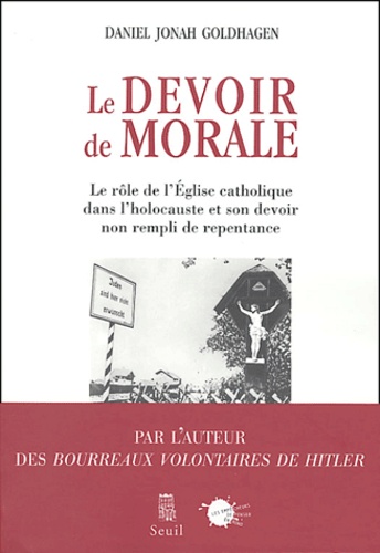 Le devoir de morale. Le rôle de l'Eglise catholique dans l'Holocauste et son devoir non rempli de repentance