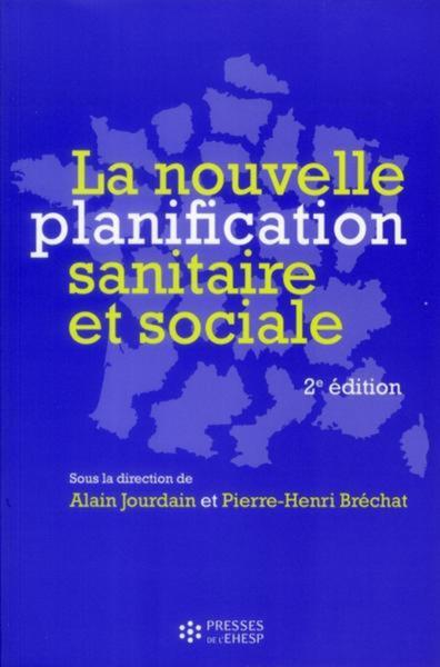 La Nouvelle Planification Sanitaire Et Sociale - 2 Eme Edition - Alain Jourdain