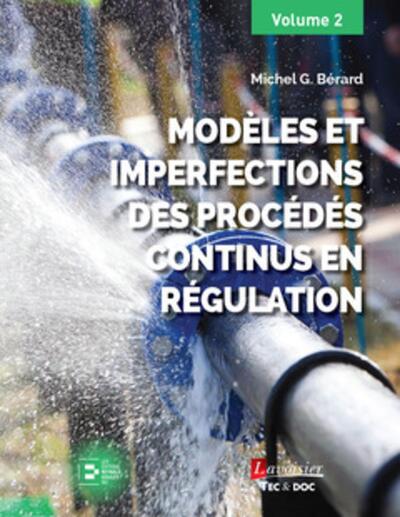 Modèles et imperfections des procédés continus en régulation (volume 2) - Michel G. BÉRARD