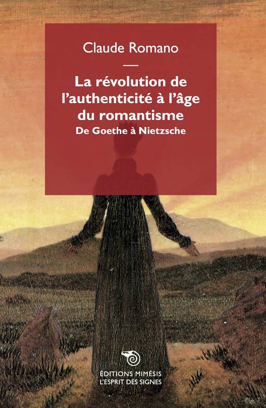 La Révolution De L’Authenticité À L’Âge Du Romantisme, De Goethe À Nietzsche