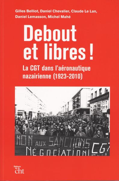 Debout Et Libres !, La Cgt Dans L'Aéronautique Nazairienne (1923-2010)