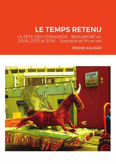 Le temps retenu - La fête des Cornards de Beaumont de 2004, 2015 et 2016 - Exemple et fin en soi