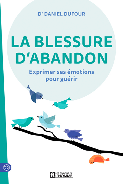 La blessure d'abandon - Exprimer ses émotions pour guérir