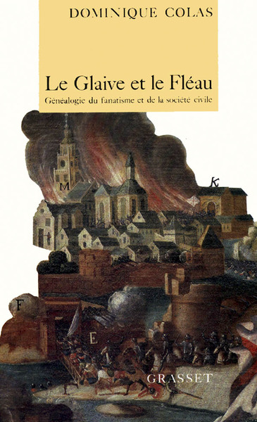 Le Glaive Et Le Fléau : Généalogie De La Société Civile Et Du Fanatisme, Généalogie Du Fanatisme Et De La Société Civile