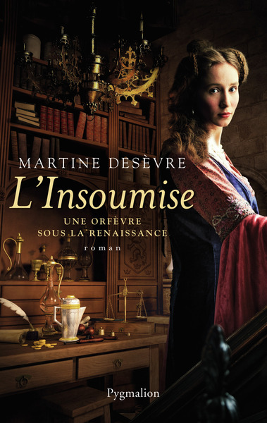 L'Insoumise - Une Orfevre Sous La Renaissance - Martine Desèvre